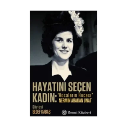 Hayatını Seçen Kadın- “Hocaların Hocası” Nermin Abadan Unat