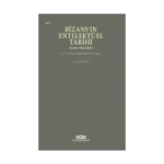 Bizans’ın Entelektüel Tarihi - Seçme Makaleler