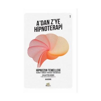A’dan Z’ye Hipnoterapi - Hipnozun Temelleri