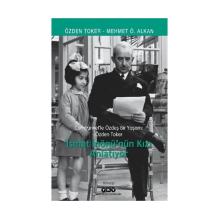 Cumhuriyet’le Özdeş Bir Yaşam: Özden Toker - İsmet İnönü’nün Kızı Anlatıyor