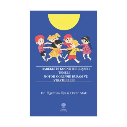 Hareketin Kognitif (Bilişsel) Temeli Motor Öğrenme Kuram ve Stratejileri