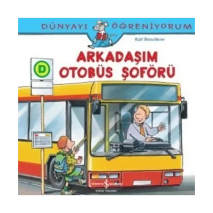 Dünyayı Öğreniyorum - Arkadaşım Otobüs Şoförü