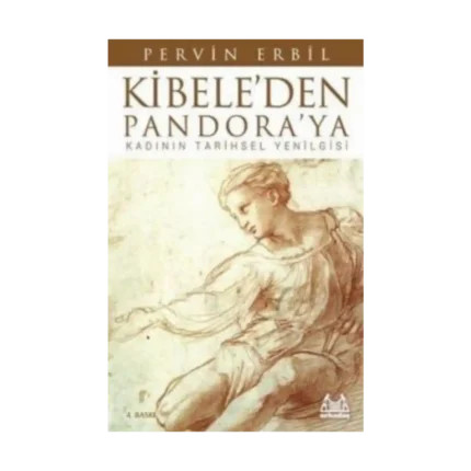 Kibele’den Pandora’ya Kadının Tarihsel Yenilgisi