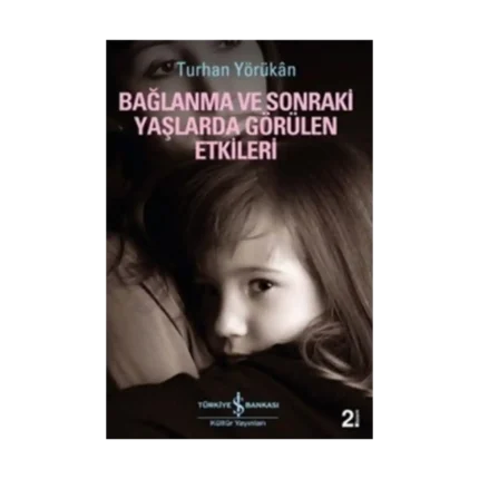 Bağlanma ve Sonraki Yaşlarda Görülen Etkileri