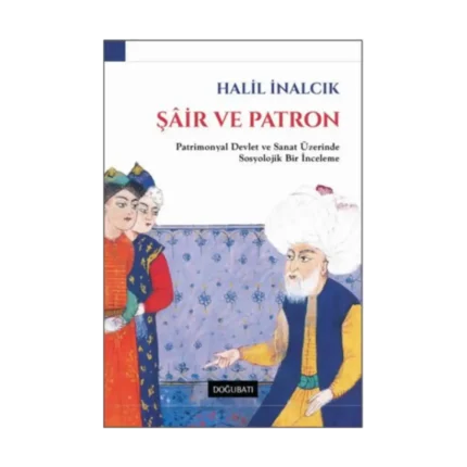 Şair ve Patron - Patrimonyal Devlet ve Sanat Üzerinde Bir İnceleme