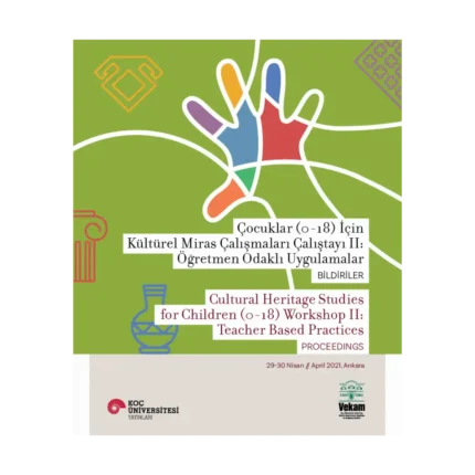 Çocuklar (0-18) İçin Kültürel Miras Çalışmaları Çalıştayı II: Öğretmen Odaklı Uygulamalar Bildiriler