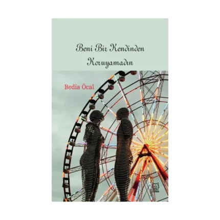 Beni Bir Kendinden Koruyamadın