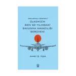 Anılarımla Destekli Ülkemizin Son 50 Yılındaki Savunma Havacılığı Serüveni