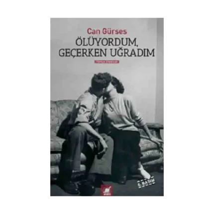 Ölüyordum, Geçerken Uğradım