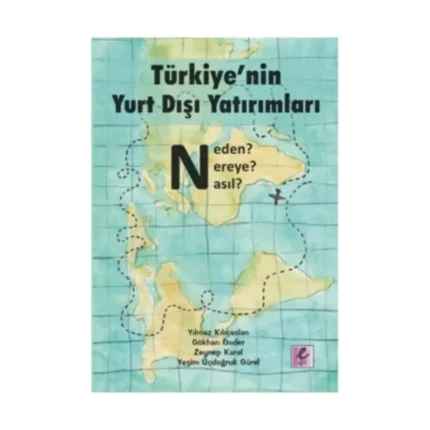 Türkiye'nin Yurt Dışı Yatırımları: Neden? Nereye? Nasıl?