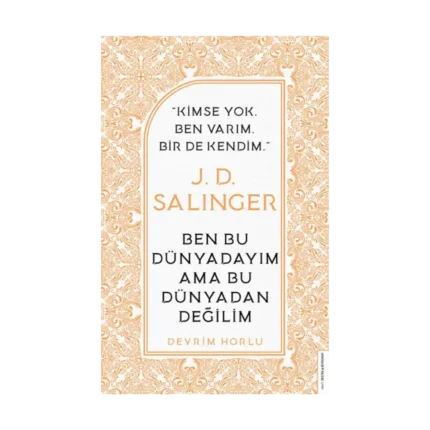 J. D. Salinger-Ben Bu Dünyadayım Ama Bu Dünyadan Değilim