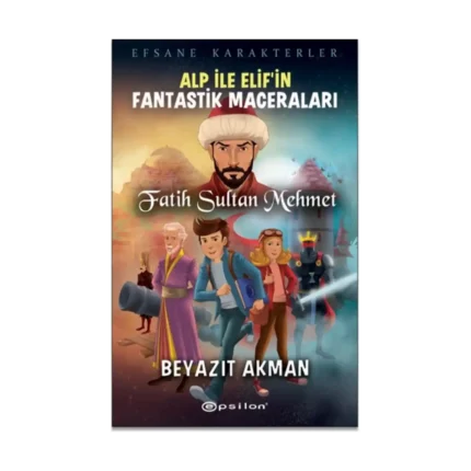 Efsane Karakterler Alp İle Elif’in Fantastik Maceraları - Fatih Sultan Mehmet