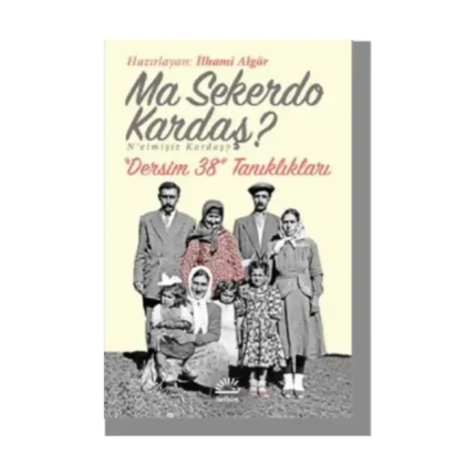 Ma Sekerdo Kardaş? N’etmişiz Kardaş? Dersim 38 Tanıklıkları