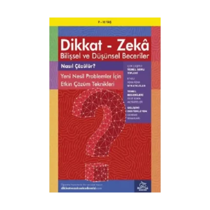 7-12 Yaş Dikkat - Zeka Bilişsel ve Düşünsel Beceriler - Nasıl Çözülür? Yeni Nesil Problemler İçin Etkin Çözüm Teknikleri