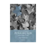 Ulus - Devletin Başağrısı Ayrıkçılık