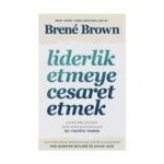 Liderlik Etmeye Cesaret Etmek