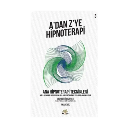 A’dan Z’ye Hipnoterapi - Ana Hipnoterapi Teknikleri