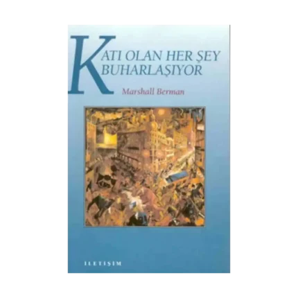 Katı Olan Herşey Buharlaşıyor: Modernite Deneyimi