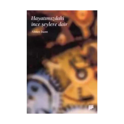 Hayatımızdaki İnce Şeylere Dair