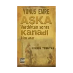 Yunus Emre Aşka Vardıktan Sonra Kanadı Kim Arar