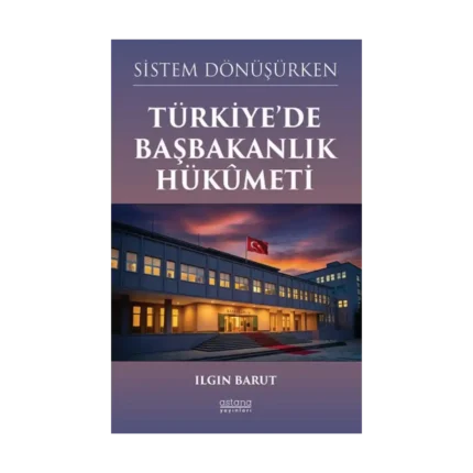 Sistem Dönüşürken Türkiye’de Başbakanlık Hükümeti