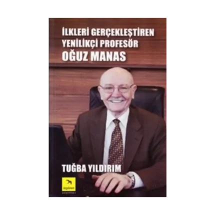 İlkleri Gerçekleştiren Yenilikçi Profesör Oğuz Manas