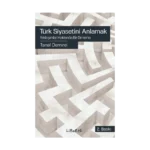 Türk Siyasetini Anlamak