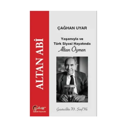 Altan Abi - Yaşamıyla ve Türk Siyasi Hayatında Altan Öymen