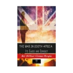 The War in South Africa Its Cause and Conduct