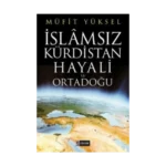 İslamsız Kürdistan Hayali ve Ortadoğu
