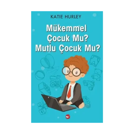 Mükemmel Çocuk Mu? Mutlu Çocuk Mu?