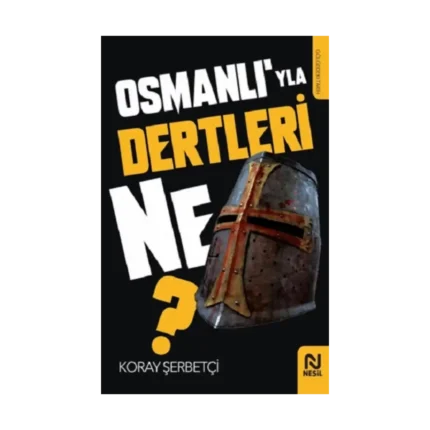 Osmanlı’yla Dertleri Ne?