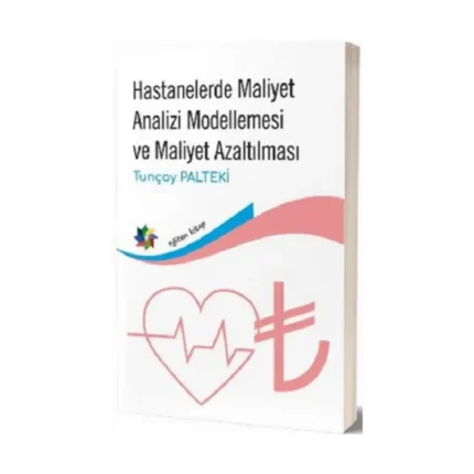 Hastanelerde Maliyet Analizi Modellemesi ve Maliyet Azaltılması