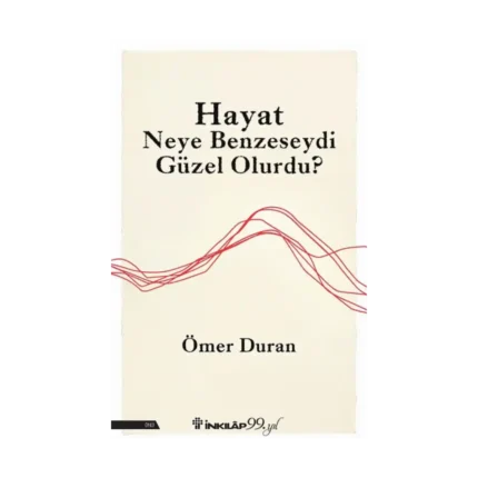 Hayat Neye Benzeseydi Güzel Olurdu?