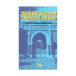 Baykan Sezer’in Sosyoloji Anlayışı