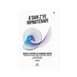 A’dan Z’ye Hipnoterapi - Benlik Saygısı ve Kendine Güven