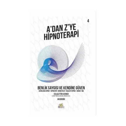 A’dan Z’ye Hipnoterapi - Benlik Saygısı ve Kendine Güven
