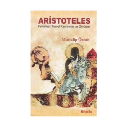 Aristoteles Felsefesi: Temel Kavramlar ve Görüşler