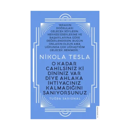Nikola Tesla - O Kadar Cahilsiniz ki Dininiz Var Diye Ahlaka İhtiyacınız Kalmadığını Sanıyorsunuz