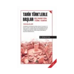 Tarih Türk'lerle Başlar - Bilinmeyen Türk Tarihi