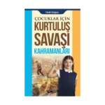 Çocuklar İçin - Kurtuluş Savaşı Kahramanları