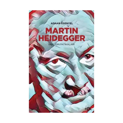 Martin Heidegger - Varlığın Patikaları