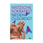 Nietzsche Sokrates’i Neden Öldürdü?