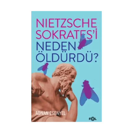 Nietzsche Sokrates’i Neden Öldürdü?