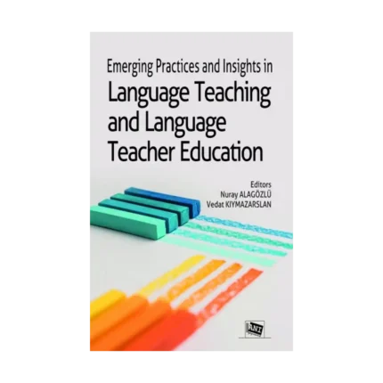 Emerging Practices And Insights İn Language Teaching And Language Teacher Education