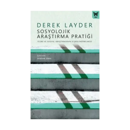 Sosyolojik Araştırma Pratiği: Teori ve Sosyal Araştırmanın İlişkilendirilmesi