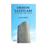 Orhon Yazıtları (Kül Tiğin, Bilge Kağan, Tunyukuk)