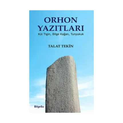 Orhon Yazıtları (Kül Tiğin, Bilge Kağan, Tunyukuk)