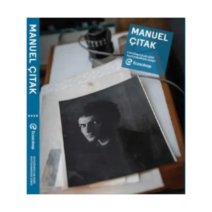 Eczacıbaşı Fotoğrafçılar Dizisi 16: Manuel Çıtak