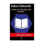 Jukes-Edwards A Study in Education and Heredity